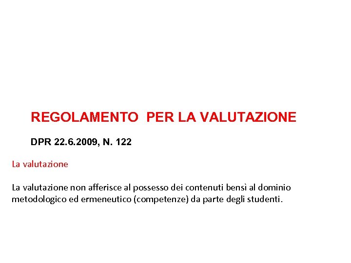 REGOLAMENTO PER LA VALUTAZIONE DPR 22. 6. 2009, N. 122 La valutazione non afferisce