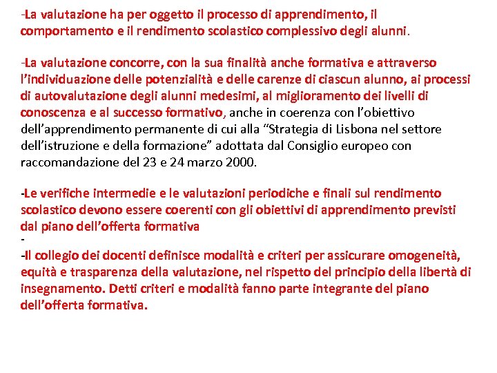 -La valutazione ha per oggetto il processo di apprendimento, il comportamento e il rendimento