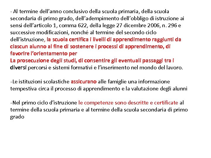 - Al termine dell’anno conclusivo della scuola primaria, della scuola secondaria di primo grado,