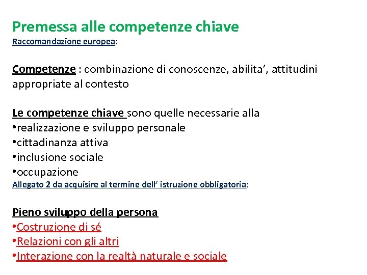 Premessa alle competenze chiave Raccomandazione europea: Competenze : combinazione di conoscenze, abilita’, attitudini appropriate