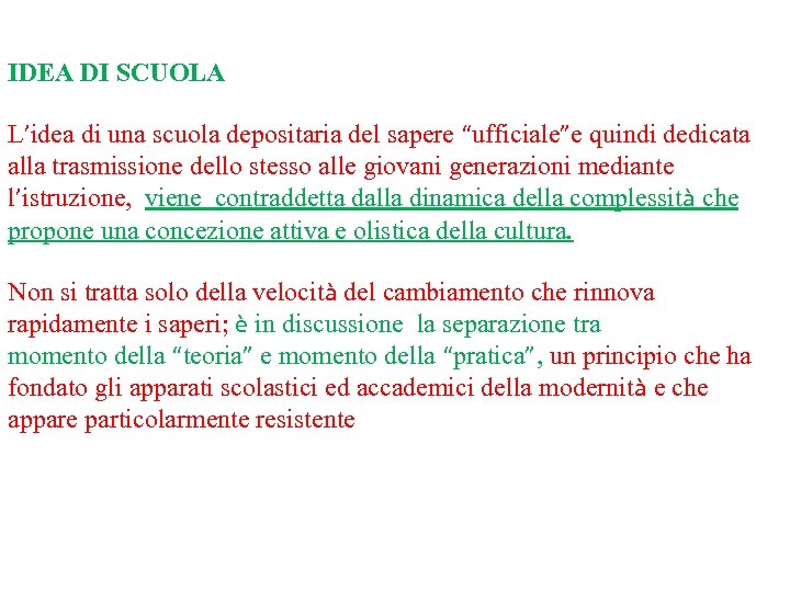IDEA DI SCUOLA L’idea di una scuola depositaria del sapere “ufficiale”e quindi dedicata alla
