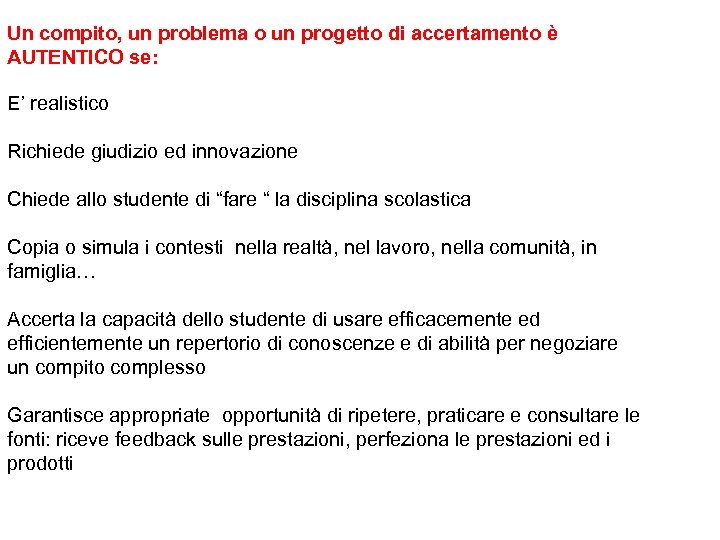 Un compito, un problema o un progetto di accertamento è AUTENTICO se: E’ realistico