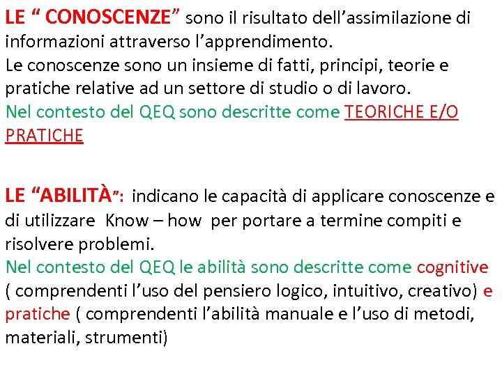 LE “ CONOSCENZE” sono il risultato dell’assimilazione di informazioni attraverso l’apprendimento. Le conoscenze sono