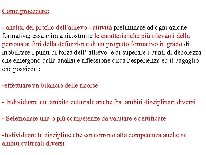 Come procedere: - analisi del profilo dell’allievo - attività preliminare ad ogni azione formativa;