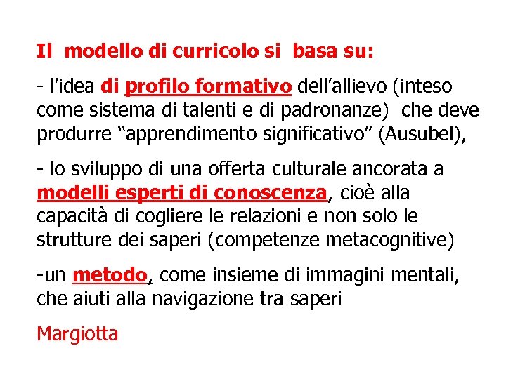 Il modello di curricolo si basa su: - l’idea di profilo formativo dell’allievo (inteso