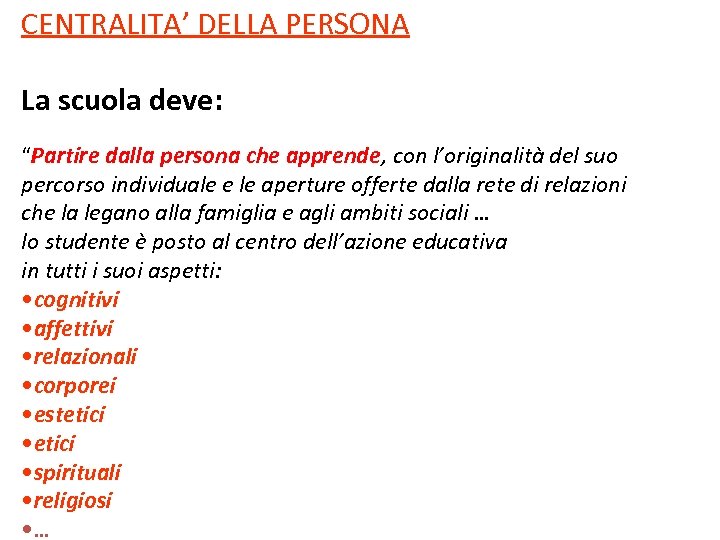 CENTRALITA’ DELLA PERSONA La scuola deve: “Partire dalla persona che apprende, con l’originalità del