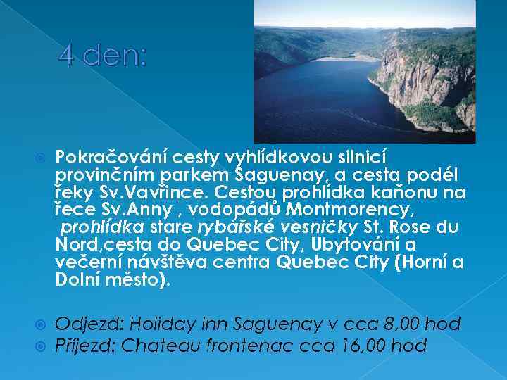 4 den: Pokračování cesty vyhlídkovou silnicí provinčním parkem Saguenay, a cesta podél řeky Sv.