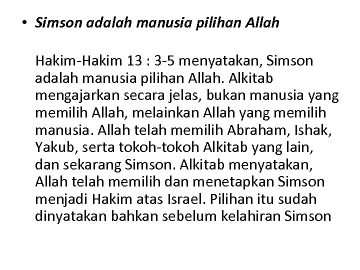 • Simson adalah manusia pilihan Allah Hakim-Hakim 13 : 3 -5 menyatakan, Simson