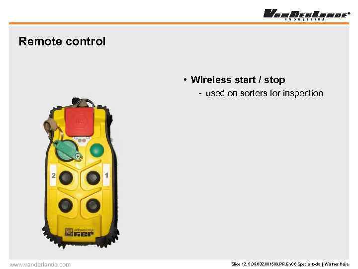 Remote control • Wireless start / stop - used on sorters for inspection Slide