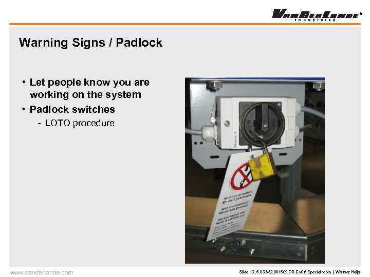 Warning Signs / Padlock • Let people know you are working on the system