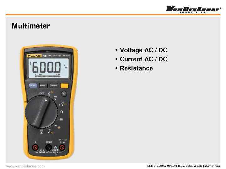 Multimeter • Voltage AC / DC • Current AC / DC • Resistance Slide