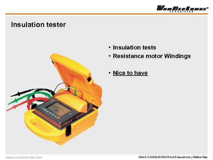 Insulation tester • Insulation tests • Resistance motor Windings • Nice to have Slide