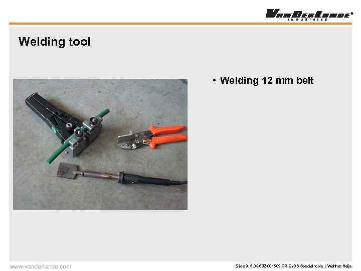 Welding tool • Welding 12 mm belt Slide 9, 5. 03. 632. 001509. PR.