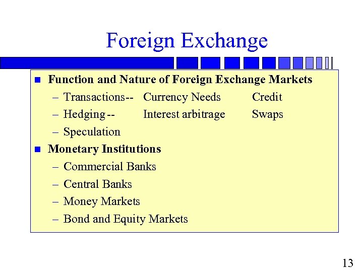 Foreign Exchange n n Function and Nature of Foreign Exchange Markets – Transactions-- Currency