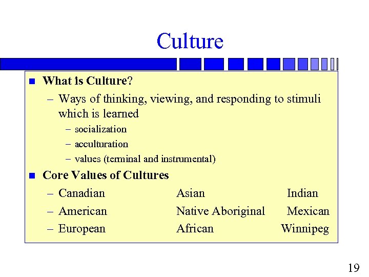 Culture n What is Culture? – Ways of thinking, viewing, and responding to stimuli