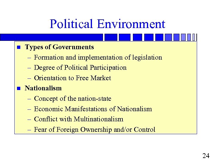 Political Environment n n Types of Governments – Formation and implementation of legislation –
