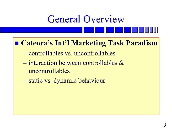 General Overview n Cateora’s Int’l Marketing Task Paradism – controllables vs. uncontrollables – interaction