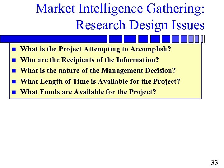 Market Intelligence Gathering: Research Design Issues n n n What is the Project Attempting