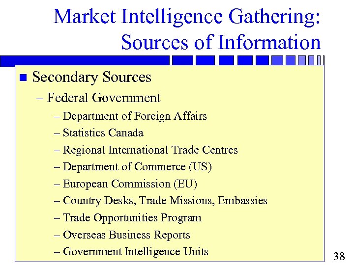 Market Intelligence Gathering: Sources of Information n Secondary Sources – Federal Government – Department