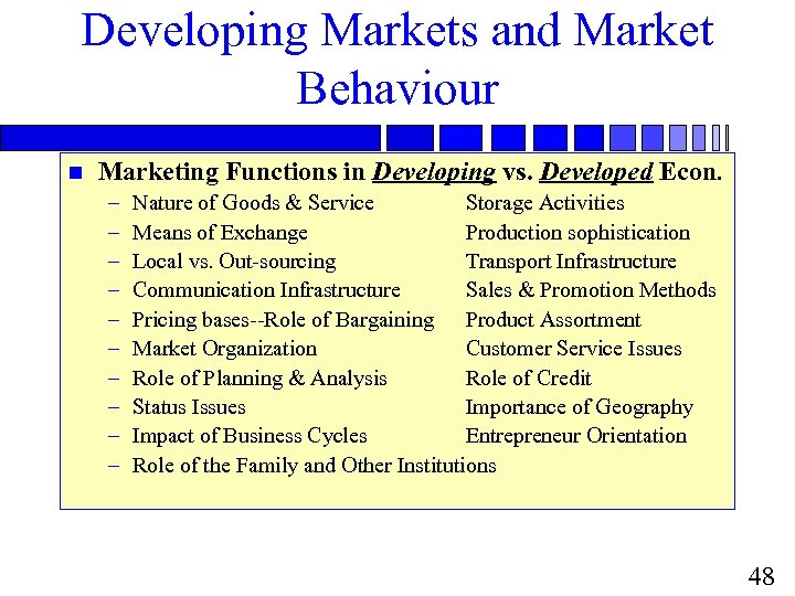 Developing Markets and Market Behaviour n Marketing Functions in Developing vs. Developed Econ. –