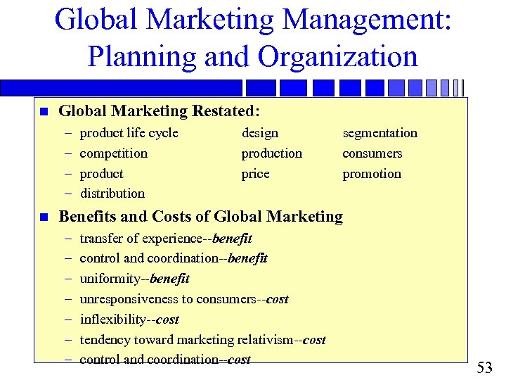 Global Marketing Management: Planning and Organization n Global Marketing Restated: – – n product