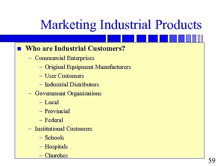 Marketing Industrial Products n Who are Industrial Customers? – Commercial Enterprises – Original Equipment