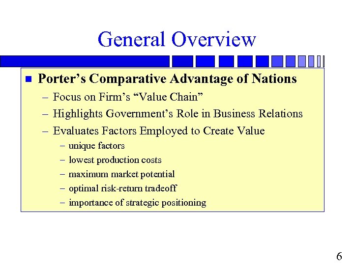 General Overview n Porter’s Comparative Advantage of Nations – Focus on Firm’s “Value Chain”