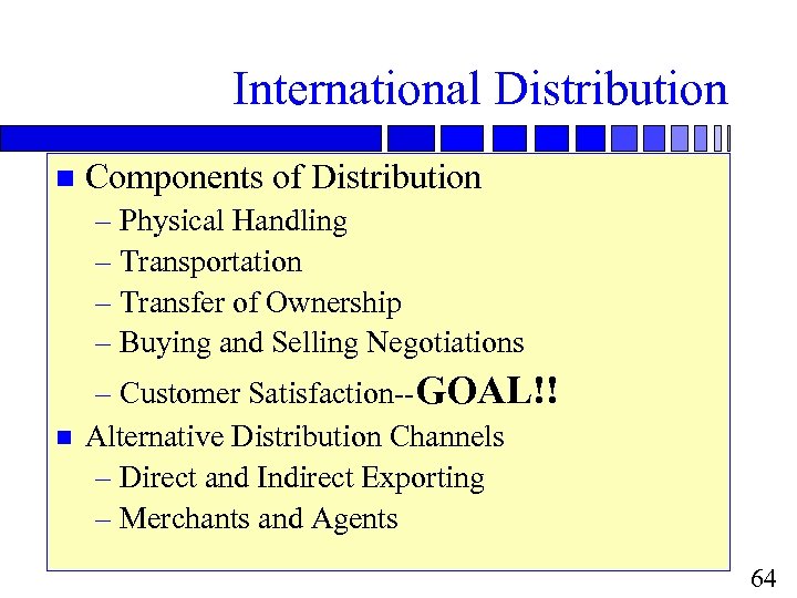 International Distribution n Components of Distribution – Physical Handling – Transportation – Transfer of