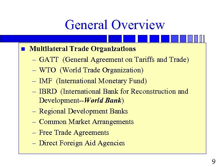 General Overview n Multilateral Trade Organizations – GATT (General Agreement on Tariffs and Trade)
