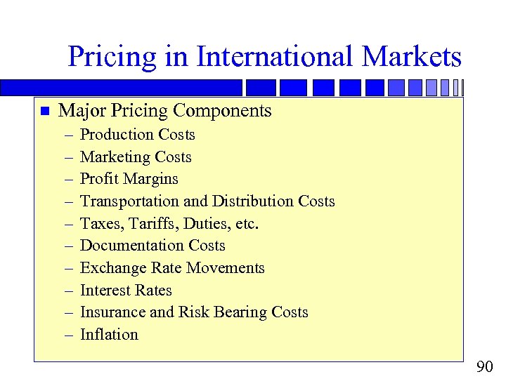 Pricing in International Markets n Major Pricing Components – – – – – Production