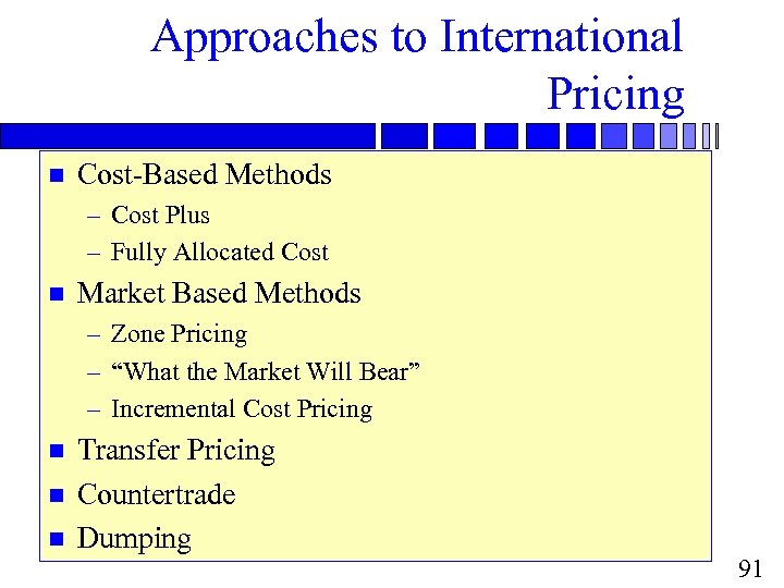 Approaches to International Pricing n Cost-Based Methods – Cost Plus – Fully Allocated Cost