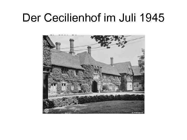 Der Cecilienhof im Juli 1945 