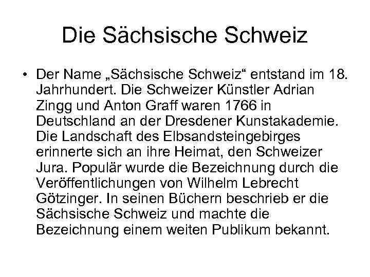 Die Sächsische Schweiz • Der Name „Sächsische Schweiz“ entstand im 18. Jahrhundert. Die Schweizer