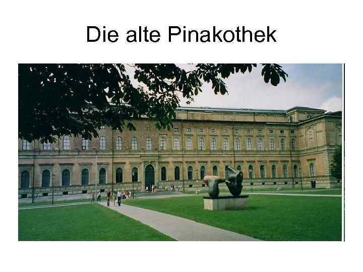 Die alte Pinakothek 