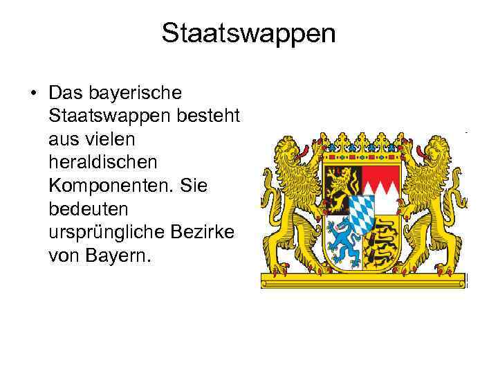 Staatswappen • Das bayerische Staatswappen besteht aus vielen heraldischen Komponenten. Sie bedeuten ursprüngliche Bezirke