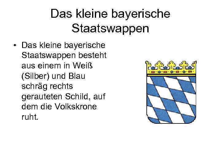 Das kleine bayerische Staatswappen • Das kleine bayerische Staatswappen besteht aus einem in Weiß