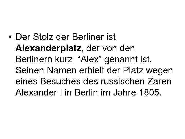  • Der Stolz der Berliner ist Alexanderplatz, der von den Berlinern kurz “Alex”