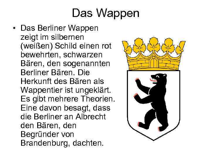 Das Wappen • Das Berliner Wappen zeigt im silbernen (weißen) Schild einen rot bewehrten,