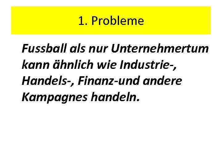 1. Probleme Fussball als nur Unternehmertum kann ähnlich wie Industrie-, Handels-, Finanz-und andere Kampagnes