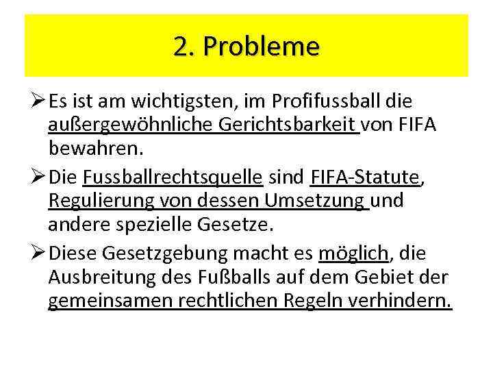2. Probleme Ø Es ist am wichtigsten, im Profifussball die außergewöhnliche Gerichtsbarkeit von FIFA