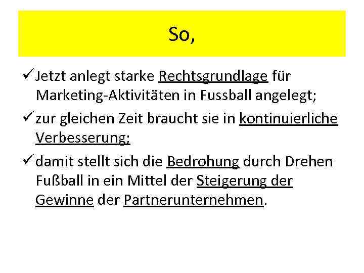 So, ü Jetzt anlegt starke Rechtsgrundlage für Marketing-Aktivitäten in Fussball angelegt; ü zur gleichen