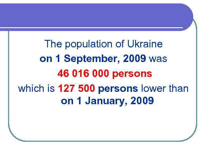 The population of Ukraine on 1 September, 2009 was 46 016 000 persons which