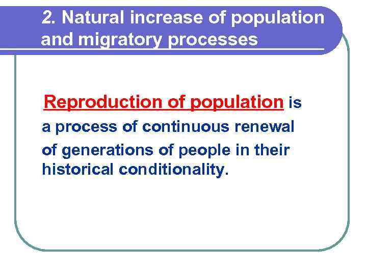 2. Natural increase of population and migratory processes Reproduction of population is a process