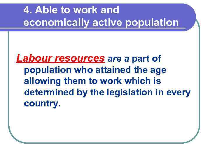 4. Able to work and economically active population Labour resources are a part of