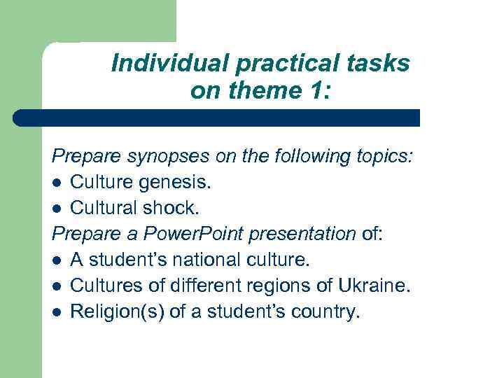 Individual practical tasks on theme 1: Prepare synopses on the following topics: l Culture