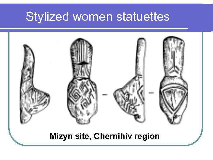Stylized women statuettes Mizyn site, Chernihiv region 