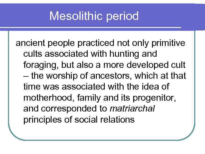 Mesolithic period ancient people practiced not only primitive cults associated with hunting and foraging,