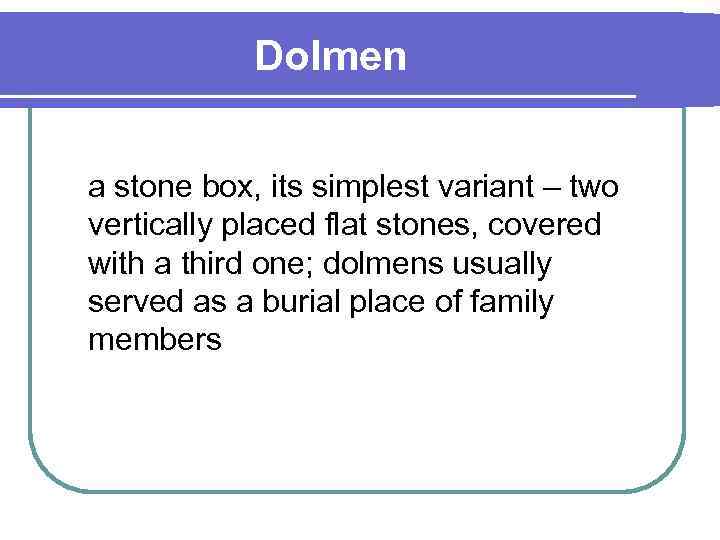 Dolmen a stone box, its simplest variant – two vertically placed flat stones, covered