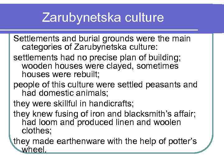 Zarubynetska culture Settlements and burial grounds were the main categories of Zarubynetska culture: settlements