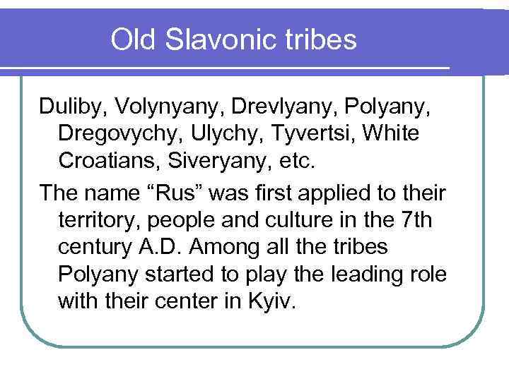 Old Slavonic tribes Duliby, Volynyany, Drevlyany, Polyany, Dregovychy, Ulychy, Tyvertsi, White Croatians, Siveryany, etc.